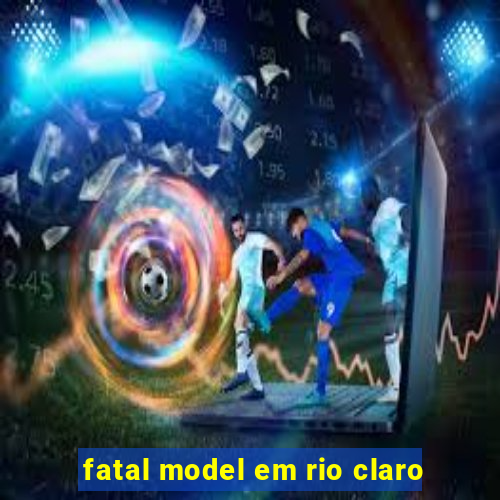 fatal model em rio claro